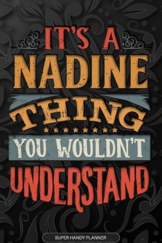 Paperback Its A Nadine Thing You Wouldnt Understand: Nadine Name Planner With Notebook Journal Calendar Personal Goals Password Manager & Much More, Perfect Gif Book