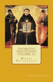 Paperback Thomistic Philosophy - Volume III: Moral Philosophy Book