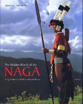 Hardcover The Hidden World of the Naga: Living Traditions in Northeast India and Burma Book