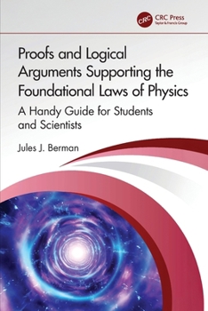 Paperback Proofs and Logical Arguments Supporting the Foundational Laws of Physics: A Handy Guide for Students and Scientists Book