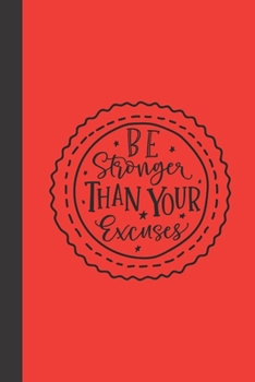 BE STRONGER than your excuses: small lined Motivational Quotes Notebook / Travel Journal to write in (6'' x 9'') 120 pages