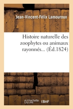 Paperback Histoire Naturelle Des Zoophytes Ou Animaux Rayonnés [French] Book