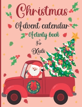 Paperback Christmas Advent Calendar Activity Book For Kids: A Fun Christmas Activities For Kids With Coloring Pages, Mazes, Word Search, Letter To Santa, Advent Book