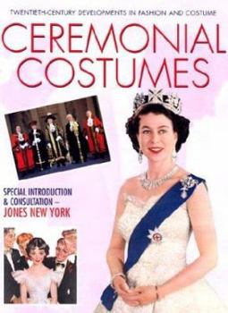 Ceremonial Costumes (Twentieth-Century Developments in Fashion and Costume) - Book  of the Twentieth Century Developments in Fashion and Costume