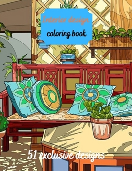 Interior Design Coloring Book: House Decoration Coloring Book for Adults