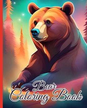 Paperback Bear Coloring Book: Coloring Book About Bears Kids and Adults, Gifts To Unwind And Have Fun Time Book