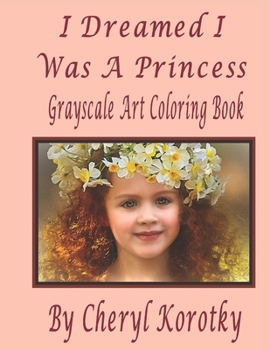 Paperback I Dreamed I Was A Princess: Grayscale Art Coloring Book