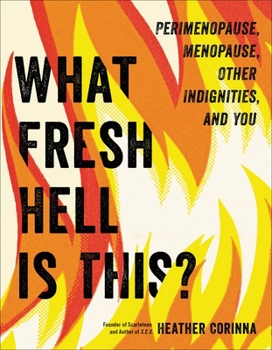 Paperback What Fresh Hell Is This?: Perimenopause, Menopause, Other Indignities, and You Book