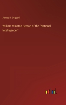 Hardcover William Winston Seaton of the "National Intelligencer" Book