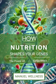Paperback How Nutrition Shapes Your Genes: The Power Of Epigenetics Book