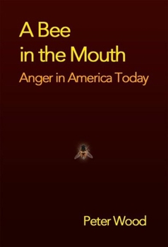 Hardcover A Bee in the Mouth: Anger in America Now Book