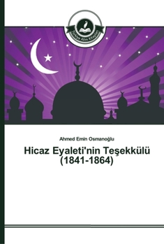 Paperback Hicaz Eyaleti'nin Teşekkülü (1841-1864) [Turkish] Book