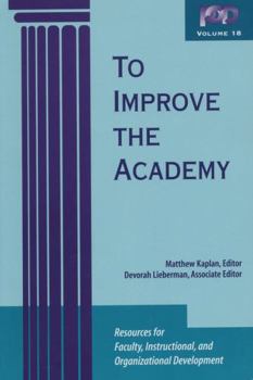 Paperback To Improve the Academy: Resources for Faculty, Instructional, and Organizational Development Book