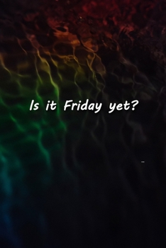 Is it Friday yet? Notebook: Lined Journal, 120 Pages, 6 x 9 inches, Thoughtful Gift, Soft Cover, Rainbow Dark Water Surface Matte Finish (Is it Friday yet? Journal)
