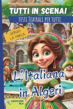 L'ITALIANA IN ALGERI: copione teatrale (Copioni Teatrale di Giorgio La Marca) (Italian Edition)