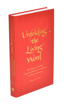 Hardcover Unfolding the Living Word: New Kyries, Canticles, Gospel Acclamations and Collects for Holy Communion Book