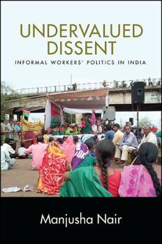 Undervalued Dissent: Informal Workers' Politics in India - Book  of the SUNY Series in Global Modernity