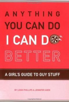 Paperback Anything You Can Do, I Can Do Better: A Girl's Guide to Guy Stuff Book