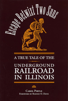 Escape Betwixt Two Suns: A True Tale of the Underground Railroads in Illinois - Book  of the Shawnee Books