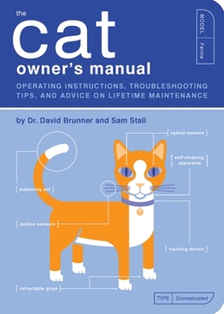 Paperback The Cat Owner's Manual: Operating Instructions, Troubleshooting Tips, and Advice on Lifetime Maintenance Book
