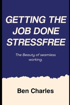 Getting the Job Done Stress free: The Beauty of seamless working