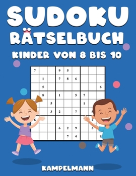Sudoku R�tselbuch Kinder von 8 bis 10: 200 Sudokus im Gro�druck f�r Kinder im Alter von 8-10 Jahren mit Anleitungen und L�sungen