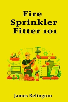 Paperback Fire Sprinkler Fitter 101: How to Start in Fire Protection Trades Book