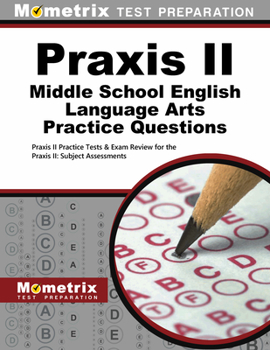 Paperback Praxis II Middle School English Language Arts Practice Questions: Praxis II Practice Tests & Exam Review for the Praxis II: Subject Assessments Book