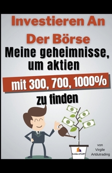 Paperback Investieren An Der Börse Meine Geheimnisse, um Aktien mit 300, 700, 1000% zu finden [German] Book