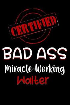 Paperback Certified Bad Ass Miracle-Working Waiter: Funny Gift Notebook for Employee, Coworker or Boss Book