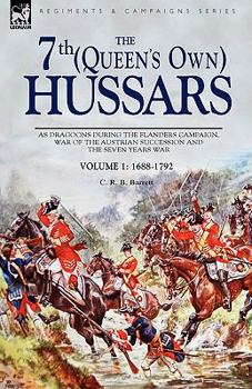 Paperback The 7th (Queen's Own) Hussars: As Dragoons During the Flanders Campaign, War of the Austrian Succession and the Seven Years War Book