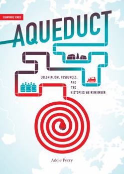 Paperback Aqueduct: Colonialism, Resources, and the Histories We Remember Book