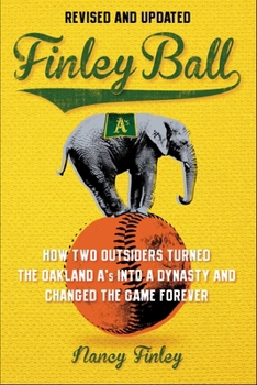 Paperback Finley Ball: How Two Baseball Outsiders Turned the Oakland A's Into a Dynasty and Changed the Game Forever Book