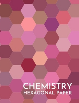 Paperback Chemistry Hexagonal Paper: Hexagonal Graph Paper Notebook/Journal In Pink, Lab Gift For Scientist, Chemist, Biochemist, Microbiologist Student (8 Book