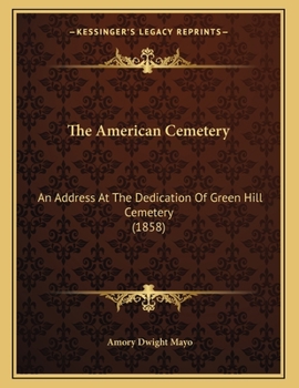 Paperback The American Cemetery: An Address At The Dedication Of Green Hill Cemetery (1858) Book