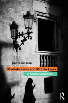 Paperback Mediatization and Mobile Lives: A Critical Approach Book