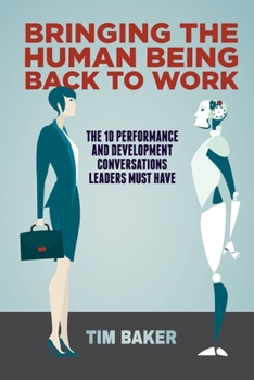 Paperback Bringing the Human Being Back to Work: The 10 Performance and Development Conversations Leaders Must Have Book