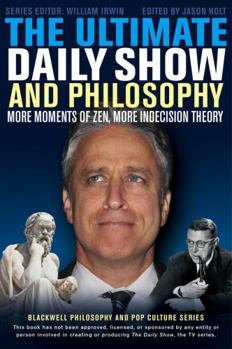Paperback The Ultimate Daily Show and Philosophy: More Moments of Zen, More Indecision Theory Book