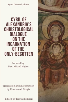 Cyril of Alexandria's Christological Dialogue On The Incarnation of the Only Begotten