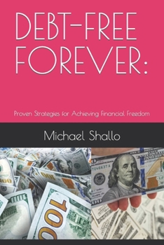 Debt-Free Forever: Proven Strategies for Achieving Financial Freedom