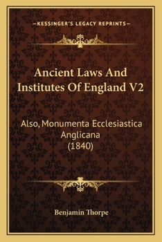 Paperback Ancient Laws And Institutes Of England V2: Also, Monumenta Ecclesiastica Anglicana (1840) Book