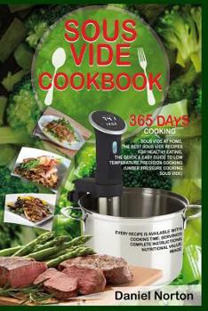 Paperback Sous Vide Cookbook: 365 Days Cooking Sous Vide at Home, The Best Sous Vide Recipes for Healthy Eating, The Quick & Easy Guide to Low Tempe Book