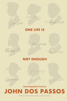 Hardcover One Life Is Not Enough: Collected Biographical Portraits by John DOS Passos Book