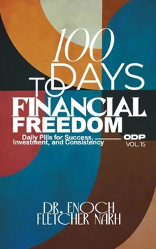 100 Days to Financial Freedom: Daily Pills for Success, Investment and Consistency. ODP Vol.15