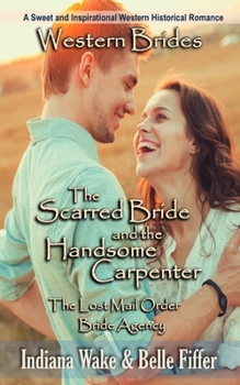 The Scarred Bride and the Handsome Carpenter (The Lost Mail Order Bride Agency)