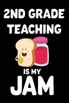Paperback 2nd Grade Teaching Is My Jam: Funny Second Grade Teacher Appreciation Notebook Book