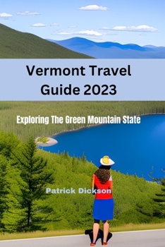 Paperback Vermont Travel Guide 2023: Exploring The Green Mountain State Book