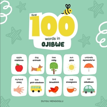 First 100 Words in Ojibwe: Ojibwe Language Learning for Kids, Bilingual Ojibwe Baby Book, Ojibwe First Dictionary, Ojibwe Flashcards (Learn Ojibwe)