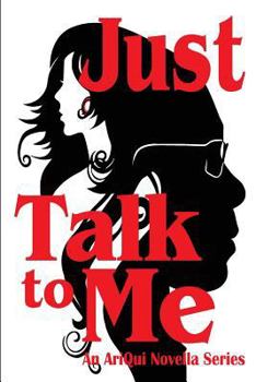 Paperback Just Talk To Me: An AriQui Novella Series Book
