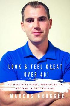 Paperback Look & Feel Great Over 40!: 40 Motivational Messages to Become a Better You Book